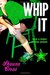 Whip It by Shauna Cross Whip It by Shauna Cross
