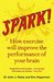 Spark! How exercise will improve the performance of your brain by John J. Ratey