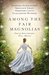 Among the Fair Magnolias Four Southern Love Stories by Tamera Alexander