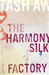 The Harmony Silk Factory by Tash Aw