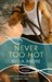 Never Too Hot (Hot Shots Men of Fire, #3) by Bella Andre