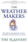 The Weather Makers: How Man Is Changing the Climate and What It Means for Life on Earth