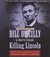 Killing Lincoln The Shocking Assassination that Changed America Forever by Bill O'Reilly