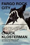 Fargo Rock City by Chuck Klosterman Fargo Rock City by Chuck Klosterman