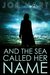 And The Sea Called Her Name by Joe Hart