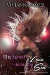 Shattered By Love Healed By Sex (Healing Ava's heart book Book 1)