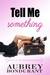 Tell Me Something (Something, #1) by Aubrey Bondurant