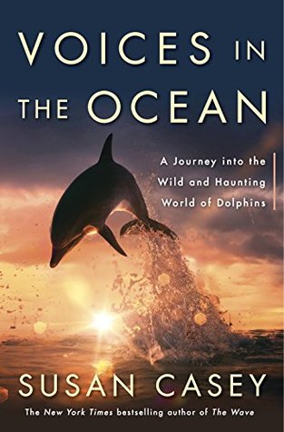 A Journey into the Wild and Haunting World of Dolphins - Susan Casey