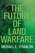 The Future of Land Warfare (Geopolitics in the 21st Century)