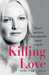 Killing Love How I Survived Unimaginable Family Tragedy by Rebecca Poulson