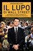 Il lupo di Wall Street Miliardario a 26 anni, in rovina a 36. La vera storia del broker che visse da re by Jordan Belfort