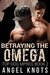 Betraying The Omega (Top Dog Mpreg Omegaverse Trilogy #2)