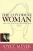 The Confident Woman Start Today Living Boldly and Without Fear by Joyce Meyer