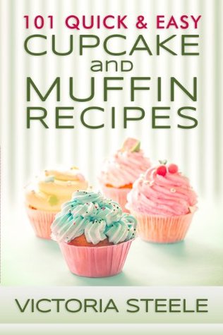 101 Quick & Easy Cupcake and Muffin Recipes por Victoria Steele - EPUB FB2