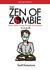 The Zen of Zombie (Even) Better Living through the Undead by Scott Kenemore