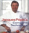Jacques Pépin's Complete Techniques: Featuring More Than 1,000 Cooking Methods and Recipes,  in Thousands of  Step-by-Step Photographs