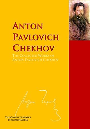 the collected works of anton pavlovich chekhov the complete works anton chekhov works