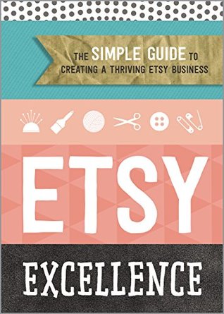 Etsy Excellence The Simple Guide To Creating A Thriving 25830375