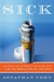 Sick: The Untold Story of America's Health Care Crisis---and the People Who Pay the Price