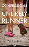 Confessions of an Unlikely Runner: A Guide to Racing and Obstacle Courses for the Averagely Fit and Halfway Dedicated