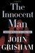 The Innocent Man Murder and Injustice in a Small Town by John Grisham