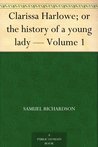 Clarissa Harlowe; or the history of a young lady - Volume 1 (of 9)