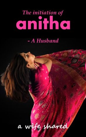 the-initiation-of-anitha-a-wife-shared-adventures-of-anitha-book-1