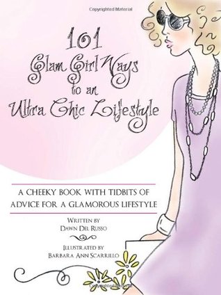 101 Glam Girl Ways to an Ultra Chic Lifestyle: A Cheeky Book with Tidbits of Advice for a Glamorous Lifestyle por Dawn Del Russo EPUB DJVU