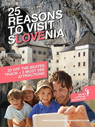 Descargas de pdf gratis para libros 25 Reasons to Visit Slovenia: 20 off the beaten track + 5 must see attractions