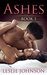 Ashes Book 1 (Ashes, #1) by Leslie Johnson