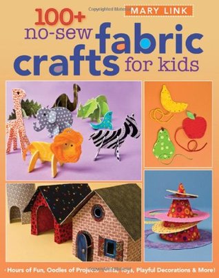 Buenos libros para leer descarga gratuita pdf 100+ No-Sew Fabric Crafts for Kids: Hours of Fun, Oodles of Projects, Gifts, Toys, playful Decorations & More!