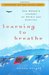 Learning to Breathe One Woman's Journey of Spirit and Survival by Alison Wright
