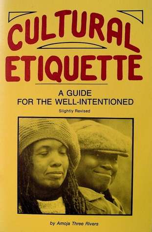 Cultural Etiquette: A Guide for the Well-Intentioned, Three Rivers, Amoja Cultural Etiquette: A Guide for the Well-Intentioned, Three Rivers, Amoja