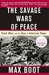 The Savage Wars Of Peace Small Wars And The Rise Of American Power by Max Boot