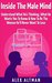 Inside The Male Mind: Understand What He’s Thinking, What He Wants You To Know & How To Be The Woman He’ll Never Want To Lose (Relationship and Dating Advice for Women Book 1)