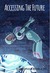 Accessing the Future A Disability-Themed Anthology of Speculative Fiction by Kathryn Allan