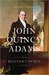 John Quincy Adams Militant Spirit by James Traub