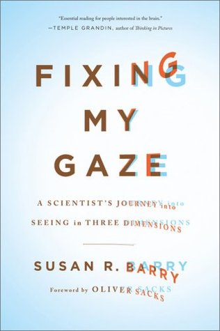 Fixing My Gaze: A Scientists Journey into Seeing in Three Dimensions
