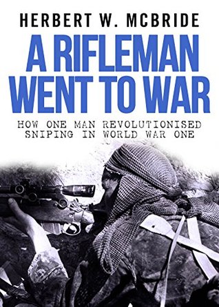 A Rifleman Went To War By Herbert W Mcbride