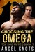 Choosing The Omega (Top Dog Mpreg Omegaverse Trilogy #1)