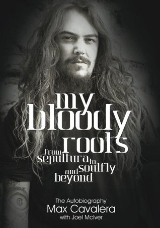 My Bloody Roots: From Sepultura To Soulfly And Beyond: The Autobiography