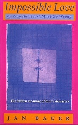 Impossible Love, Or, Why the Heart Must Go Wrong MOBI EPUB por Jan Bauer 978-0882143590