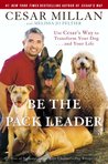 Be the Pack Leader by Cesar Millan