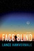 Face Blind A Mystery by Lance Hawvermale