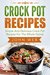 Crock Pot Crock Pot Recipes - Simple And Delicious Crock Pot Recipes For The Whole Family (Crockpot Cookbook, Slow Cooker, Pressure Cooker Recipes) by John Web
