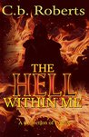 The Hell Within Me by C.B. Roberts The Hell Within Me by C.B. Roberts