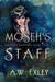 Moseh's Staff (Artifact Hunters #4) by A.W. Exley