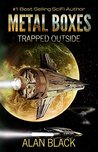 Metal Boxes - Trapped Outside