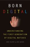 Born Digital: Understanding the First Generation of Digital Natives