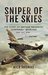 Sniper of the Skies The Story of George Frederick Screwball Beurling, Dso, Dfc, Dfm by Nick Thomas